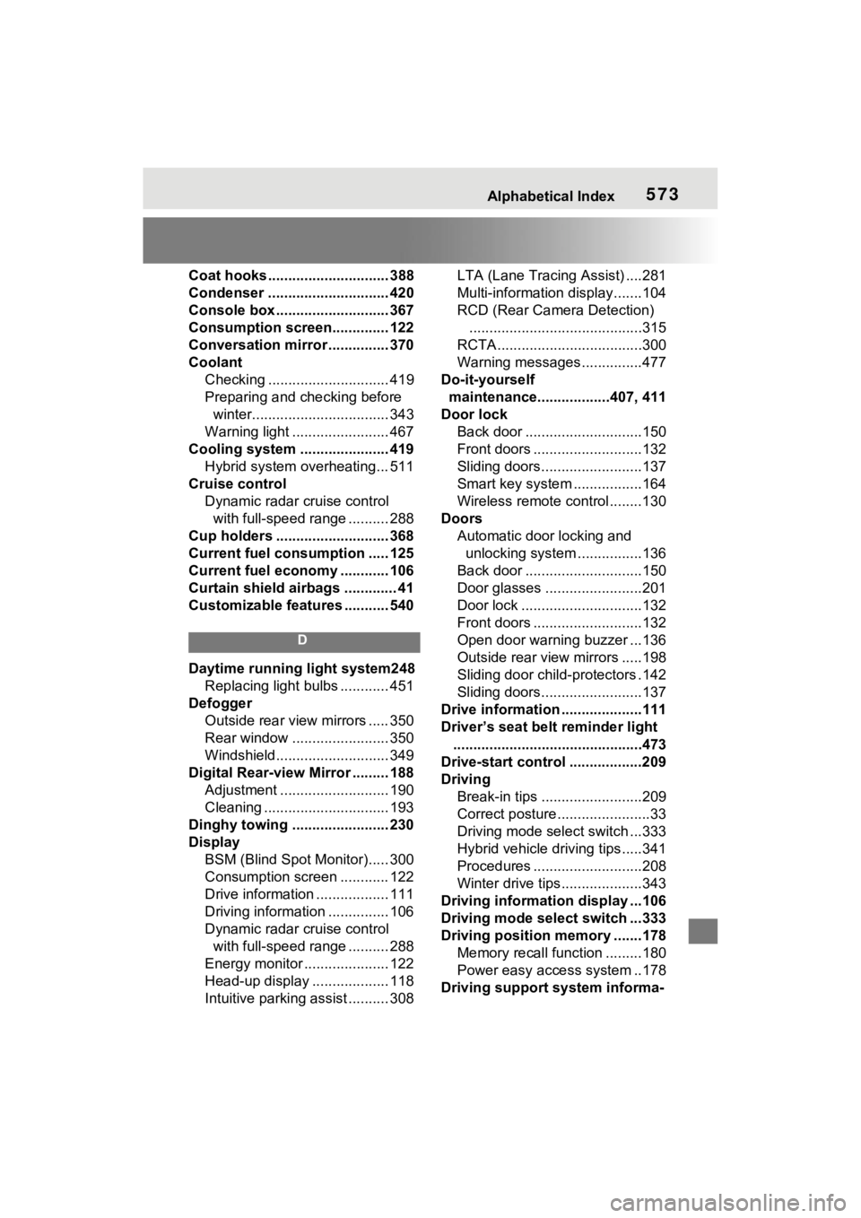 TOYOTA SIENNA HYBRID 2021  Owners Manual (in English) Alphabetical Index573
Coat hooks .............................. 388
Condenser .............................. 420
Console box ............................ 367
Consumption screen.............. 122
Conve