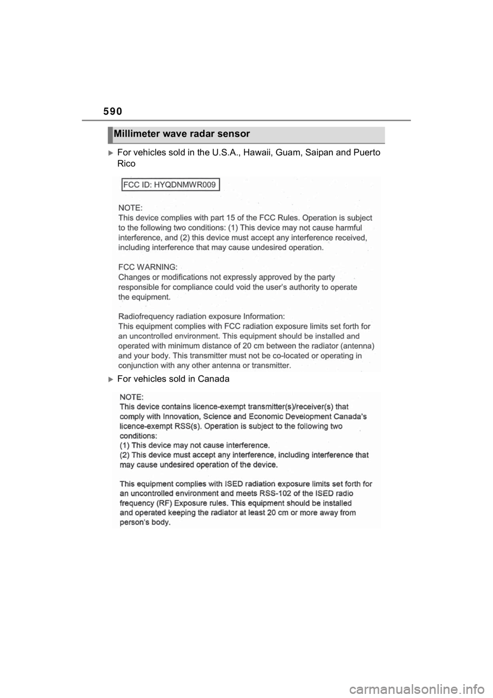 TOYOTA SIENNA HYBRID 2021 Owners Manual (in English) 590
For vehicles sold in the U.S.A., Hawaii, Guam, Saipan and Puerto
Rico
For vehicles sold in Canada
Millimeter wave radar sensor TOYOTA SIENNA HYBRID 2021 Owners Manual (in English) 590
For vehicles sold in the U.S.A., Hawaii, Guam, Saipan and Puerto
Rico
For vehicles sold in Canada
Millimeter wave radar sensor