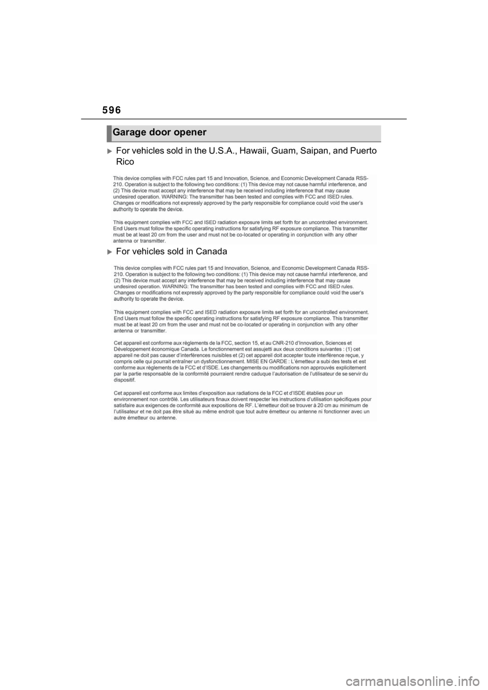 TOYOTA SIENNA HYBRID 2021 Owners Manual (in English) 596
For vehicles sold in the U.S.A., Hawaii, Guam, Saipan, and Puerto
Rico
For vehicles sold in Canada
Garage door opener TOYOTA SIENNA HYBRID 2021 Owners Manual (in English) 596
For vehicles sold in the U.S.A., Hawaii, Guam, Saipan, and Puerto
Rico
For vehicles sold in Canada
Garage door opener