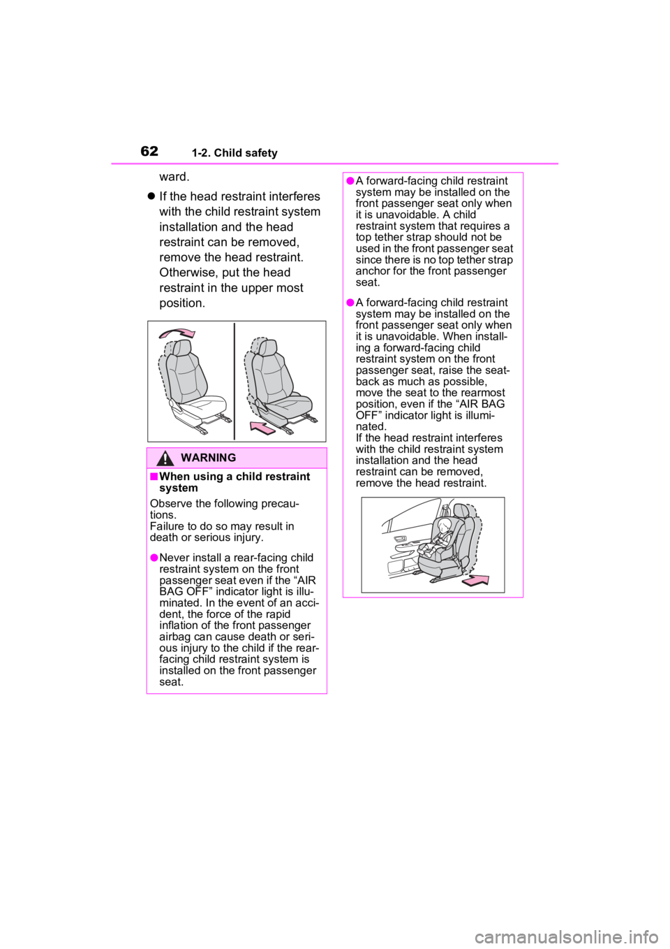 TOYOTA SIENNA HYBRID 2021 (in English) Repair Manual 621-2. Child safety
ward.
If the head restraint interferes
with the child restraint system
installation and the head
restraint can be removed,
remove the head restraint.
Otherwise, put the he TOYOTA SIENNA HYBRID 2021 (in English) Repair Manual 621-2. Child safety
ward.
If the head restraint interferes
with the child restraint system
installation and the head
restraint can be removed,
remove the head restraint.
Otherwise, put the he