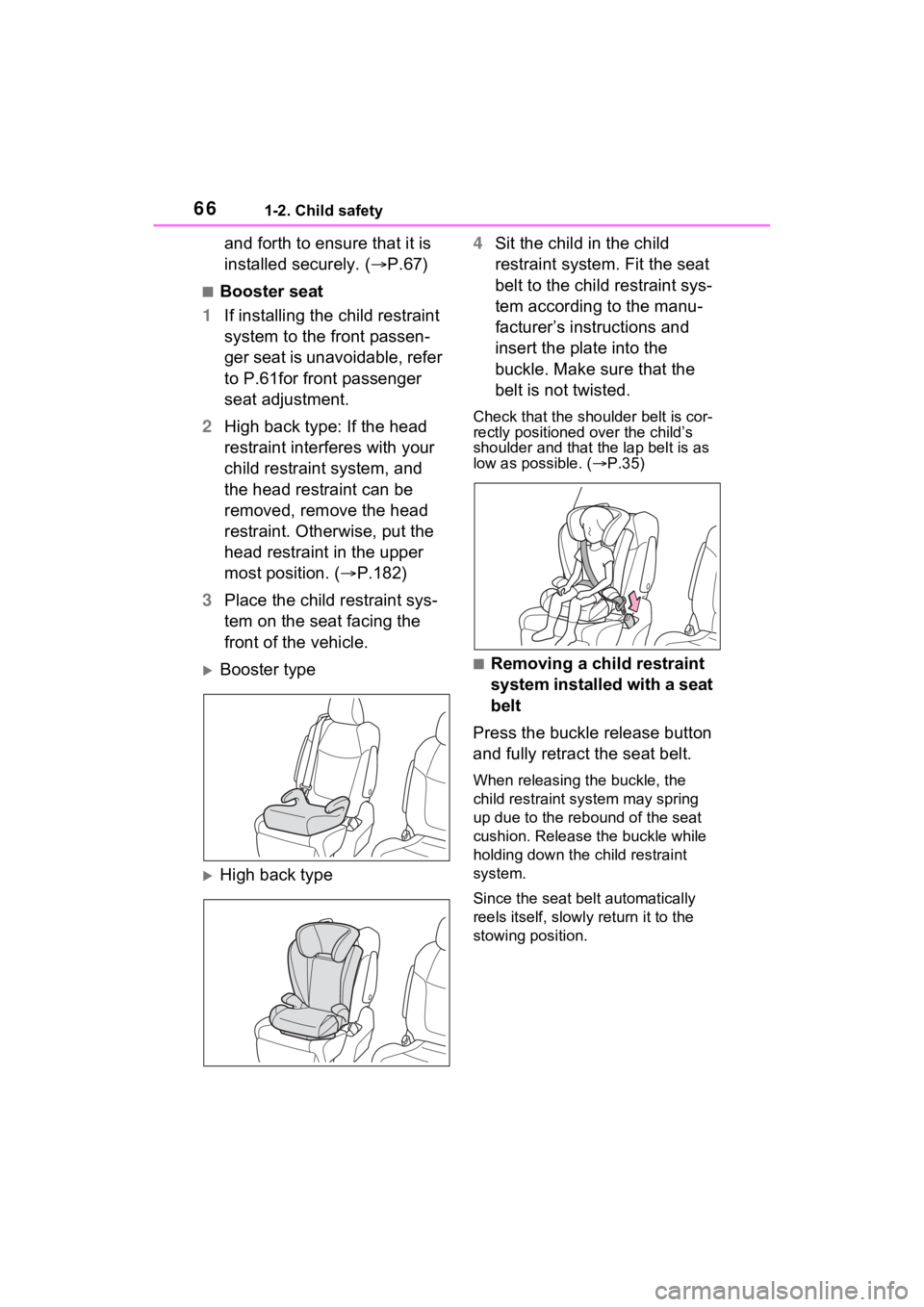 TOYOTA SIENNA HYBRID 2021 (in English) Repair Manual 661-2. Child safety
and forth to ensure that it is
installed securely. (P.67)
■Booster seat
1 If installing the child restraint
system to the front passen-
ger seat is unavoidable, refer
to P. TOYOTA SIENNA HYBRID 2021 (in English) Repair Manual 661-2. Child safety
and forth to ensure that it is
installed securely. (P.67)
■Booster seat
1 If installing the child restraint
system to the front passen-
ger seat is unavoidable, refer
to P.