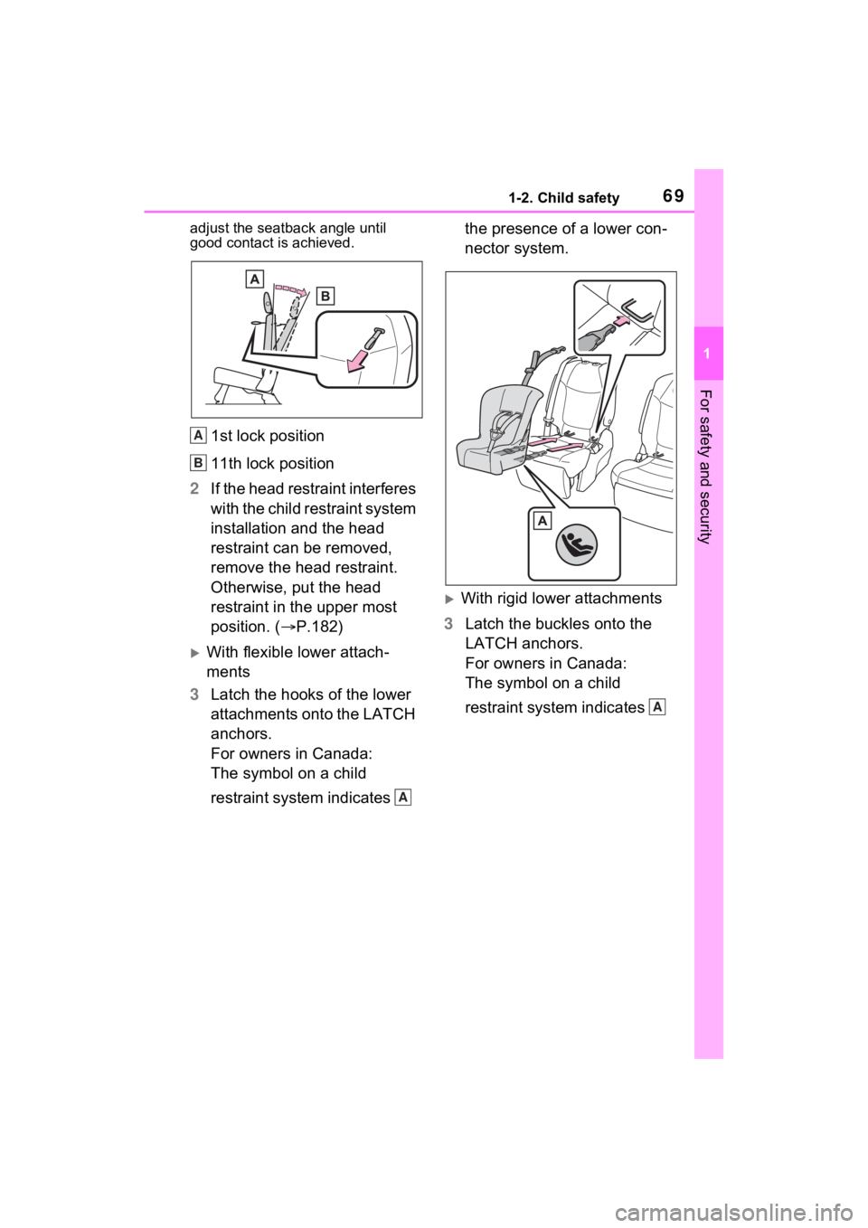 TOYOTA SIENNA HYBRID 2021 (in English) Repair Manual 691-2. Child safety
1
For safety and security
adjust the seatback angle until
good contact is achieved.
1st lock position
11th lock position
2 If the head restraint interferes
with the child restrai TOYOTA SIENNA HYBRID 2021 (in English) Repair Manual 691-2. Child safety
1
For safety and security
adjust the seatback angle until
good contact is achieved.
1st lock position
11th lock position
2 If the head restraint interferes
with the child restrai