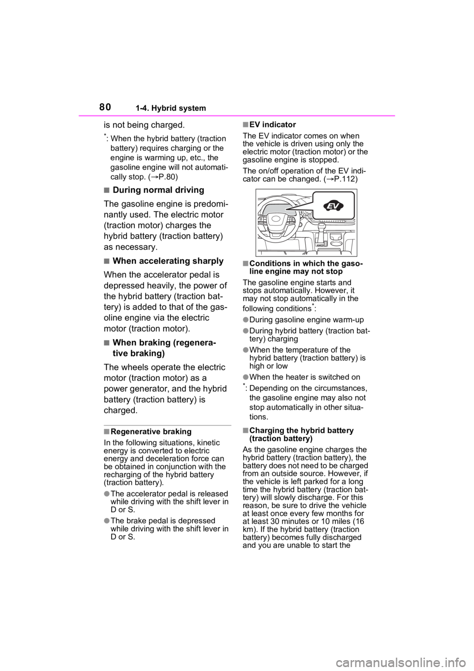 TOYOTA SIENNA HYBRID 2021 (in English) Manual PDF 801-4. Hybrid system
is not being charged.
*: When the hybrid battery (traction battery) requires charging or the
engine is warming up, etc., the
gasoline engine will not automati-
cally stop. ( TOYOTA SIENNA HYBRID 2021 (in English) Manual PDF 801-4. Hybrid system
is not being charged.
*: When the hybrid battery (traction battery) requires charging or the
engine is warming up, etc., the
gasoline engine will not automati-
cally stop. ( 