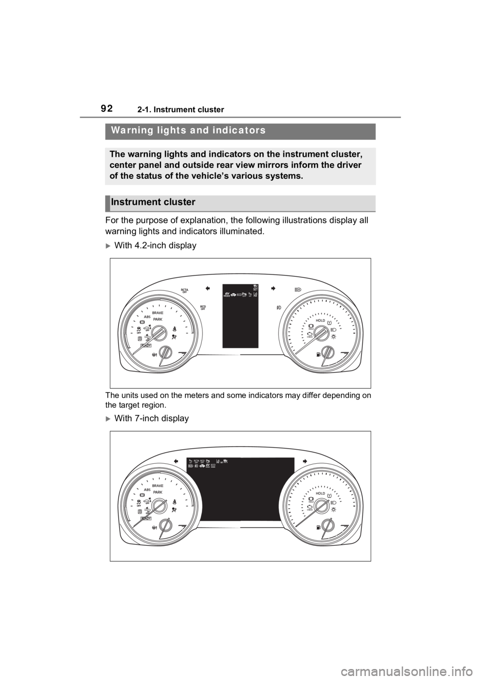 TOYOTA SIENNA HYBRID 2021 Owners Manual (in English) 922-1. Instrument cluster
2-1.Instrument cluster
For the purpose of explanation, the following illustrations display all
warning lights and indicators illuminated.
With 4.2-inch display
The units TOYOTA SIENNA HYBRID 2021 Owners Manual (in English) 922-1. Instrument cluster
2-1.Instrument cluster
For the purpose of explanation, the following illustrations display all
warning lights and indicators illuminated.
With 4.2-inch display
The units