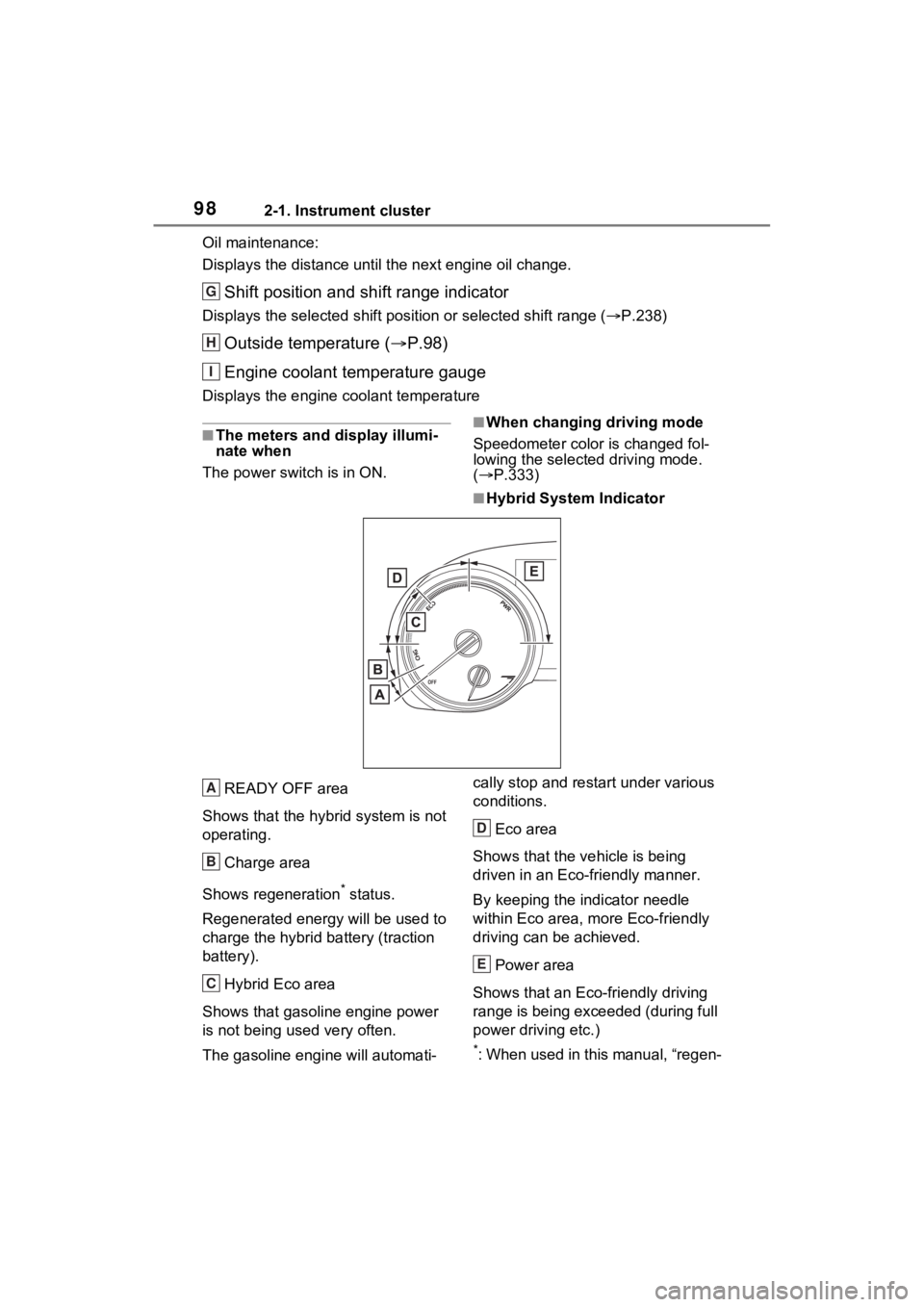 TOYOTA SIENNA HYBRID 2021 Owners Manual (in English) 982-1. Instrument cluster
Oil maintenance:
Displays the distance until the next engine oil change.
Shift position and shift range indicator
Displays the selected shift posit ion or selected shift rang TOYOTA SIENNA HYBRID 2021 Owners Manual (in English) 982-1. Instrument cluster
Oil maintenance:
Displays the distance until the next engine oil change.
Shift position and shift range indicator
Displays the selected shift posit ion or selected shift rang