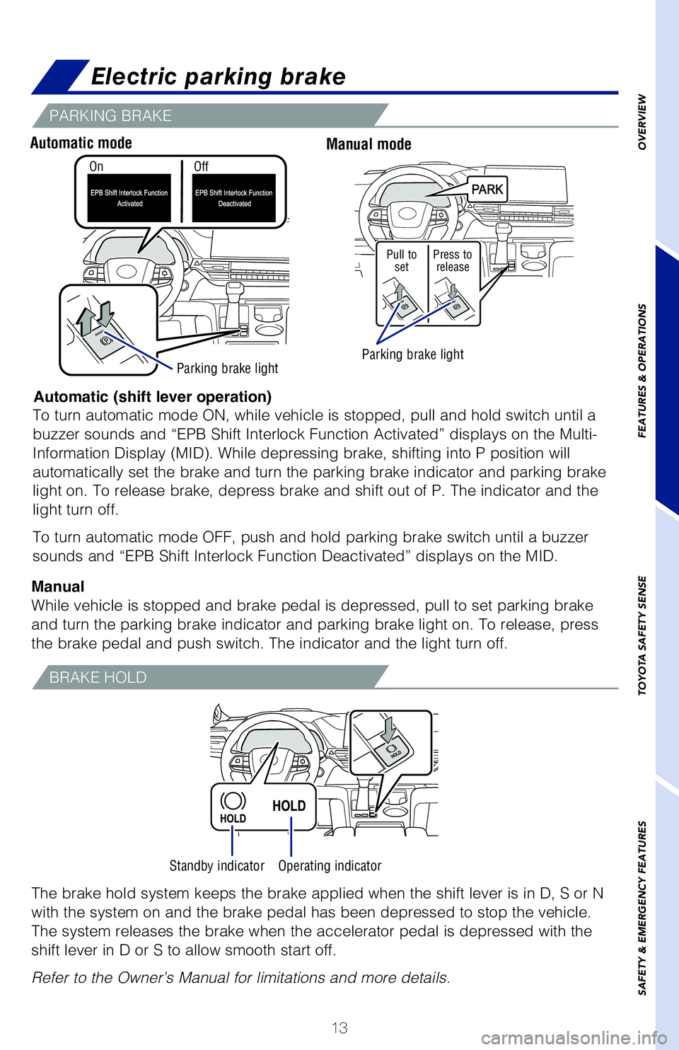 TOYOTA SIENNA HYBRID 2021 Owners Manual (in English) 13
OVERVIEW
FEATURES & OPERATIONS
TOYOTA SAFETY SENSE
SAFETY & EMERGENCY FEATURES
In EV drive mode, electric power is supplied by the hybrid battery (tra\
ction battery),
and only the electric motor ( TOYOTA SIENNA HYBRID 2021 Owners Manual (in English) 13
OVERVIEW
FEATURES & OPERATIONS
TOYOTA SAFETY SENSE
SAFETY & EMERGENCY FEATURES
In EV drive mode, electric power is supplied by the hybrid battery (tra\
ction battery),
and only the electric motor (