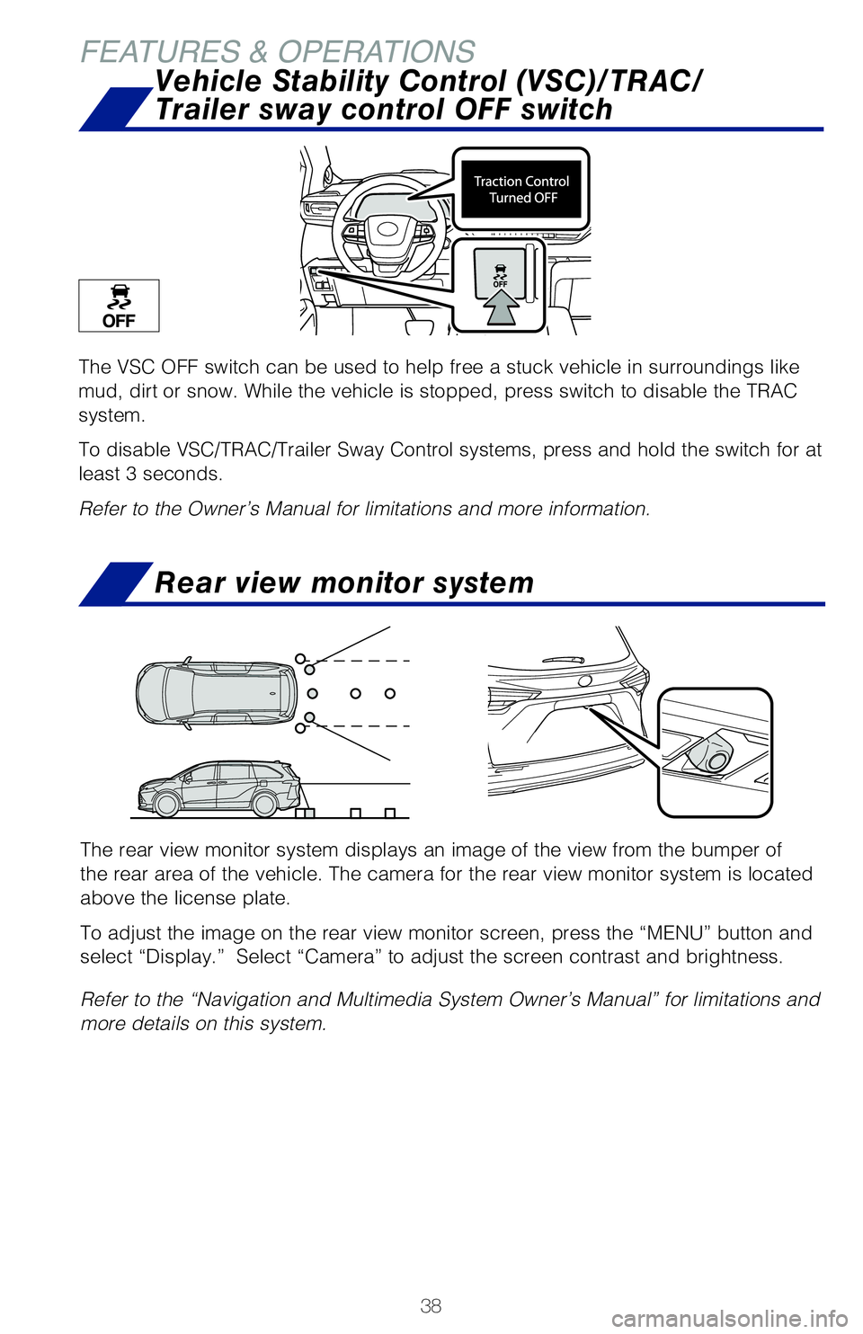 TOYOTA SIENNA HYBRID 2021 (in English) Owners Guide 38
FEATURES & OPERATIONS
The VSC OFF switch can be used to help free a stuck vehicle in surroundi\
ngs like
mud, dirt or snow. While the vehicle is stopped, press switch to disable\
the TRAC
system TOYOTA SIENNA HYBRID 2021 (in English) Owners Guide 38
FEATURES & OPERATIONS
The VSC OFF switch can be used to help free a stuck vehicle in surroundi\
ngs like
mud, dirt or snow. While the vehicle is stopped, press switch to disable\
the TRAC
system