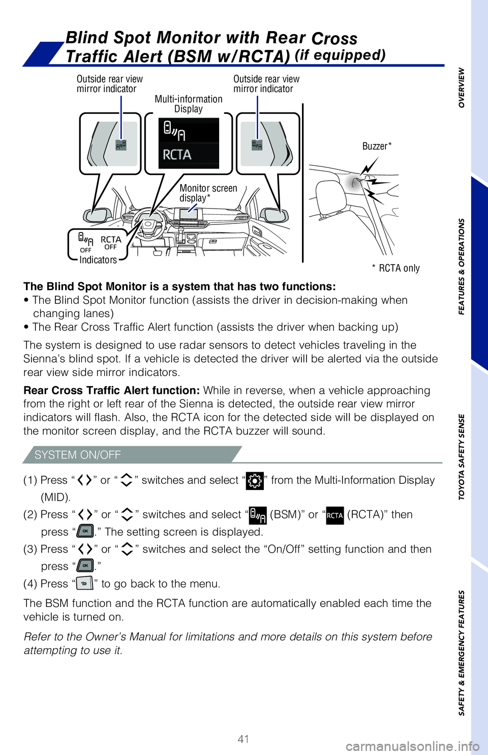 TOYOTA SIENNA HYBRID 2021 (in English) Service Manual 41
OVERVIEW
FEATURES & OPERATIONS
TOYOTA SAFETY SENSE
SAFETY & EMERGENCY FEATURESMulti-information
Display
Indicators Buzzer*
Outside rear view
mirror indicator Outside rear view
mirror indicator TOYOTA SIENNA HYBRID 2021 (in English) Service Manual 41
OVERVIEW
FEATURES & OPERATIONS
TOYOTA SAFETY SENSE
SAFETY & EMERGENCY FEATURESMulti-information
Display
Indicators Buzzer*
Outside rear view
mirror indicator Outside rear view
mirror indicator