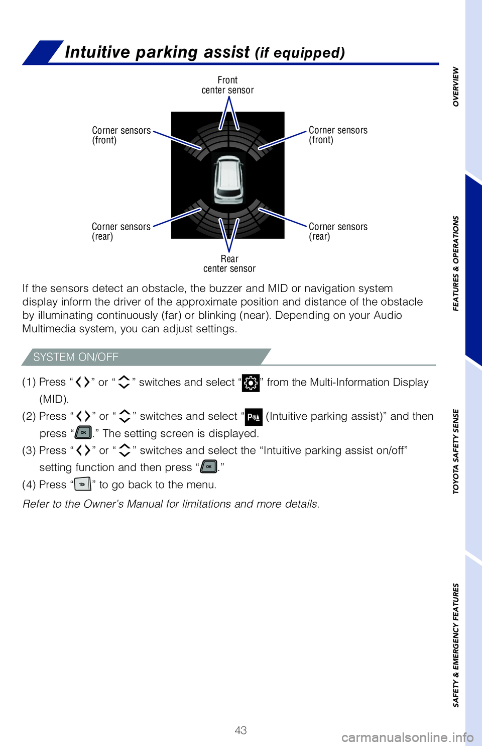 TOYOTA SIENNA HYBRID 2021 (in English) Service Manual 43
OVERVIEW
FEATURES & OPERATIONS
TOYOTA SAFETY SENSE
SAFETY & EMERGENCY FEATURES
Intuitive parking assist (if equipped)
(1) Press “” or “ ” switches and select “” from the Multi-Informa TOYOTA SIENNA HYBRID 2021 (in English) Service Manual 43
OVERVIEW
FEATURES & OPERATIONS
TOYOTA SAFETY SENSE
SAFETY & EMERGENCY FEATURES
Intuitive parking assist (if equipped)
(1) Press “” or “ ” switches and select “” from the Multi-Informa