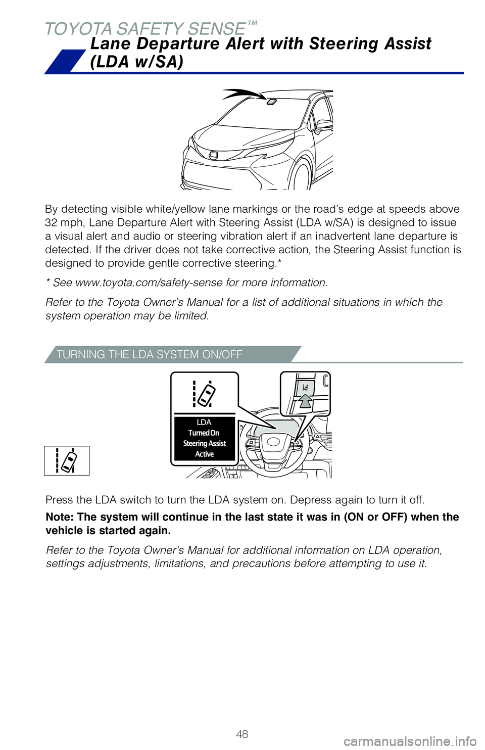 TOYOTA SIENNA HYBRID 2021 (in English) Service Manual 48
TOYOTA SAFETY SENSE™
By detecting visible white/yellow lane markings or the road’s edge at\
speeds above
32 mph, Lane Departure Alert with Steering Assist (LDA w/SA) is design\
ed to issue
a TOYOTA SIENNA HYBRID 2021 (in English) Service Manual 48
TOYOTA SAFETY SENSE™
By detecting visible white/yellow lane markings or the road’s edge at\
speeds above
32 mph, Lane Departure Alert with Steering Assist (LDA w/SA) is design\
ed to issue
a