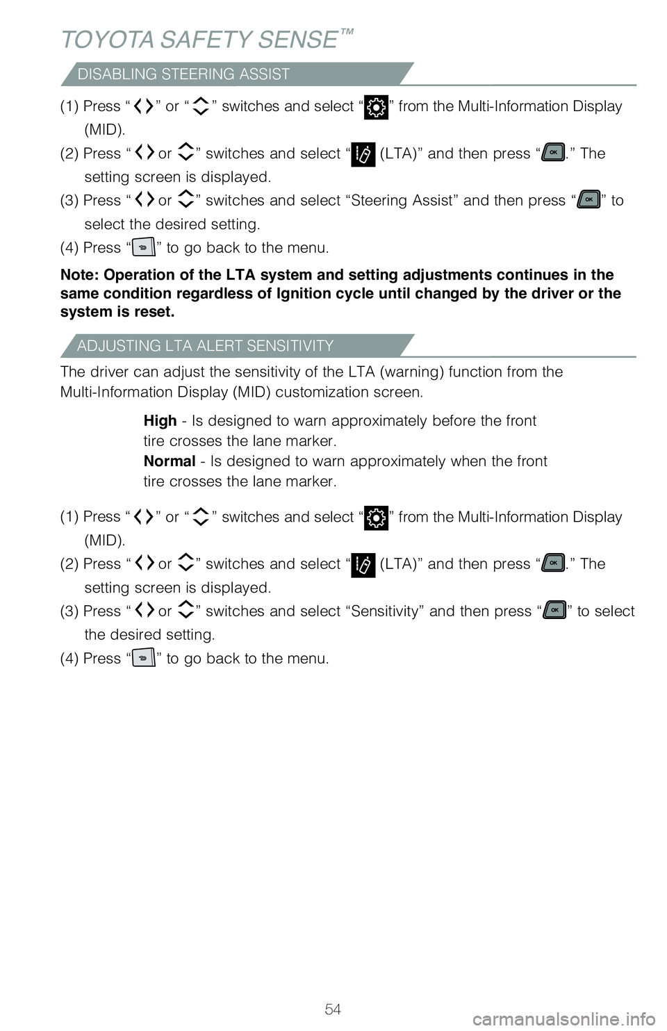 TOYOTA SIENNA HYBRID 2021 (in English) Workshop Manual 54
TOYOTA SAFETY SENSE™
DISABLING STEERING ASSIST
(1) Press “” or “” switches and select “” from the Multi-Information Display
(MID).
(2) Press “
or ” switches and select “ (LT TOYOTA SIENNA HYBRID 2021 (in English) Workshop Manual 54
TOYOTA SAFETY SENSE™
DISABLING STEERING ASSIST
(1) Press “” or “” switches and select “” from the Multi-Information Display
(MID).
(2) Press “
or ” switches and select “ (LT