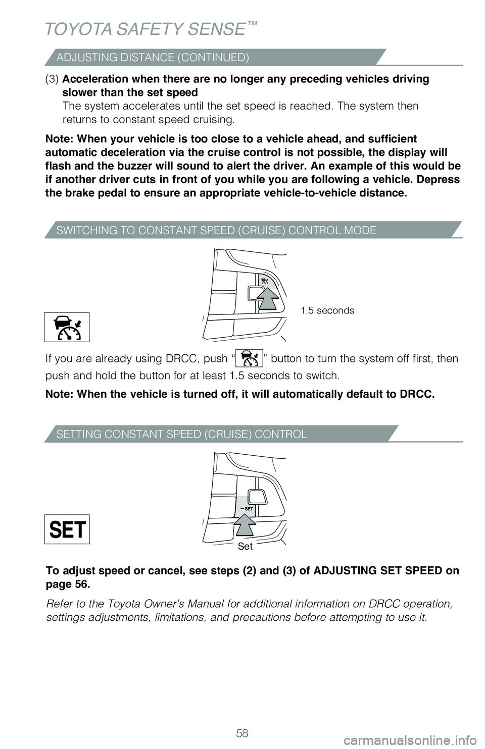 TOYOTA SIENNA HYBRID 2021 (in English) Workshop Manual 58
TOYOTA SAFETY SENSE™
SWITCHING TO CONSTANT SPEED (CRUISE) CONTROL MODE
If you are already using DRCC, push “” button to turn the system off first, then
push and hold the button for at least TOYOTA SIENNA HYBRID 2021 (in English) Workshop Manual 58
TOYOTA SAFETY SENSE™
SWITCHING TO CONSTANT SPEED (CRUISE) CONTROL MODE
If you are already using DRCC, push “” button to turn the system off first, then
push and hold the button for at least