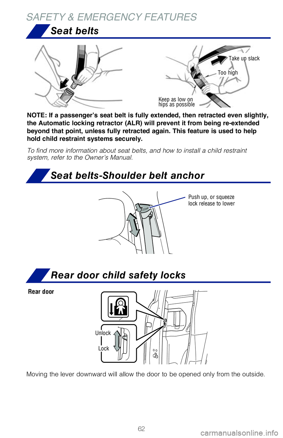 TOYOTA SIENNA HYBRID 2021 (in English) Repair Manual 62
SAFETY & EMERGENCY FEATURESSeat belts
Keep as low on
hips as possible
Take up slack
Too high
NOTE: If a passenger’s seat belt is fully extended, then retracted even slightly,
the Automatic lock TOYOTA SIENNA HYBRID 2021 (in English) Repair Manual 62
SAFETY & EMERGENCY FEATURESSeat belts
Keep as low on
hips as possible
Take up slack
Too high
NOTE: If a passenger’s seat belt is fully extended, then retracted even slightly,
the Automatic lock