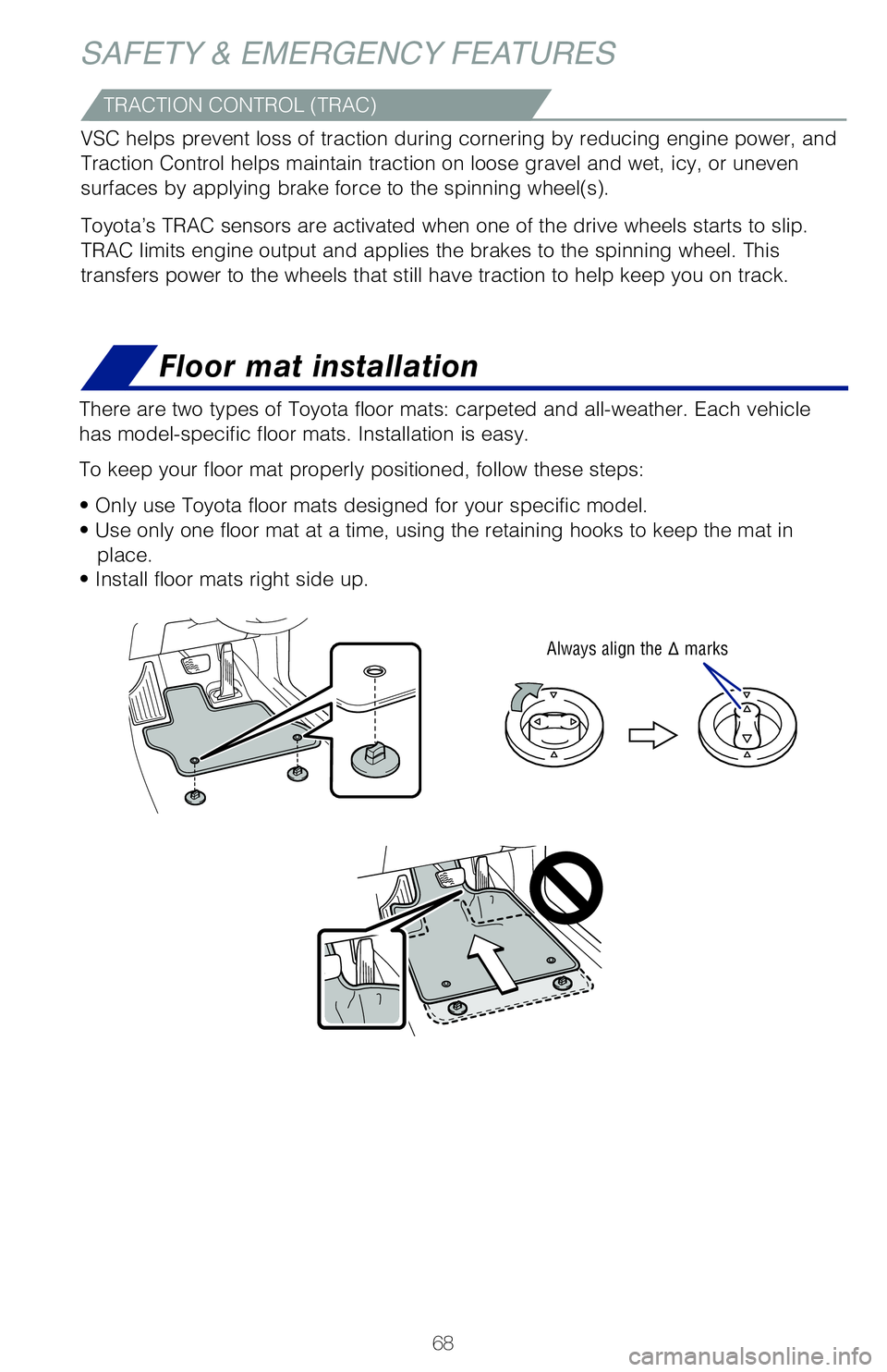 TOYOTA SIENNA HYBRID 2021 (in English) Repair Manual 68
SAFETY & EMERGENCY FEATURESFloor mat installation
TRACTION CONTROL (TRAC)
VSC helps prevent loss of traction during cornering by reducing engine p\
ower, and
Traction Control helps maintain tracti TOYOTA SIENNA HYBRID 2021 (in English) Repair Manual 68
SAFETY & EMERGENCY FEATURESFloor mat installation
TRACTION CONTROL (TRAC)
VSC helps prevent loss of traction during cornering by reducing engine p\
ower, and
Traction Control helps maintain tracti