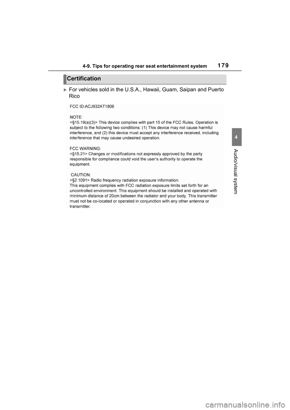 TOYOTA SIENNA HYBRID 2021  Accessories, Audio & Navigation (in English) 1794-9. Tips for operating rear seat entertainment system
4
Audio/visual system
For vehicles sold in the U.S.A., Hawaii, Guam, Saipan and Puert o 
Rico
Certification 