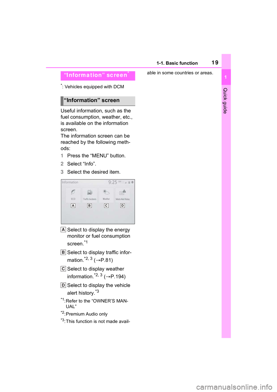 TOYOTA SIENNA HYBRID 2021  Accessories, Audio & Navigation (in English) 191-1. Basic function
1
Quick guide*: Vehicles equipped with DCM
Useful information, such as the 
fuel consumption, weather, etc., 
is available on the information 
screen.
The information screen can 
