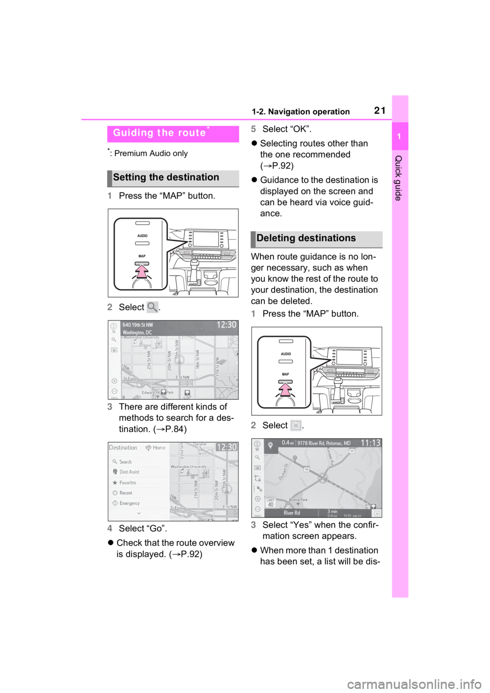 TOYOTA SIENNA HYBRID 2021 Accessories, Audio & Navigation (in English) 211-2. Navigation operation
1
Quick guide*: Premium Audio only
1Press the “MAP” button.
2 Select .
3 There are different kinds of
methods to search for a des-
tination. ( P.84)
4 Select “Go TOYOTA SIENNA HYBRID 2021 Accessories, Audio & Navigation (in English) 211-2. Navigation operation
1
Quick guide*: Premium Audio only
1Press the “MAP” button.
2 Select .
3 There are different kinds of
methods to search for a des-
tination. ( P.84)
4 Select “Go
