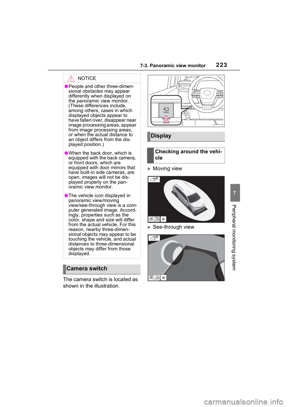 TOYOTA SIENNA HYBRID 2021  Accessories, Audio & Navigation (in English) 2237-3. Panoramic view monitor
7
Peripheral monitoring system
The camera switch is located as 
shown in the illustration.
Moving view
See-through view
NOTICE
●People and other three-dimen-
sio