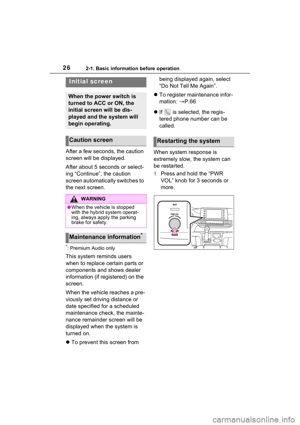 TOYOTA SIENNA HYBRID 2021  Accessories, Audio & Navigation (in English) 262-1. Basic information before operation
2-1.Basic information before operation
After a few seconds, the caution 
screen will be displayed.
After about 5 seconds or select-
ing “Continue”, the ca