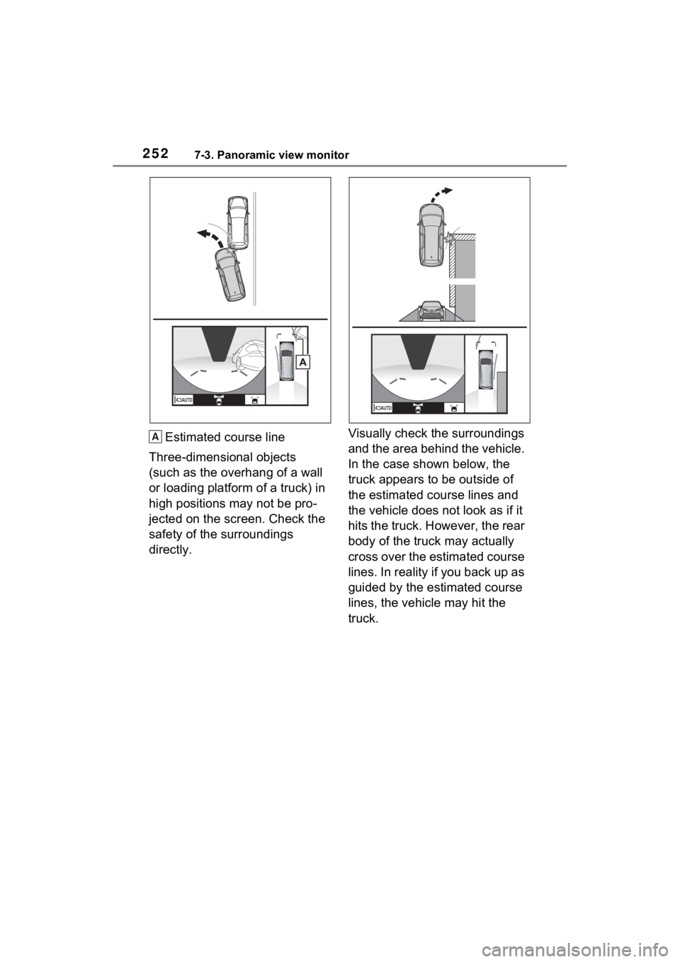 TOYOTA SIENNA HYBRID 2021 Accessories, Audio & Navigation (in English) 2527-3. Panoramic view monitor
Estimated course line
Three-dimensional objects
(such as the overhang of a wall
or loading platform of a truck) in
high positions may not be pro-
jected on the screen TOYOTA SIENNA HYBRID 2021 Accessories, Audio & Navigation (in English) 2527-3. Panoramic view monitor
Estimated course line
Three-dimensional objects
(such as the overhang of a wall
or loading platform of a truck) in
high positions may not be pro-
jected on the screen