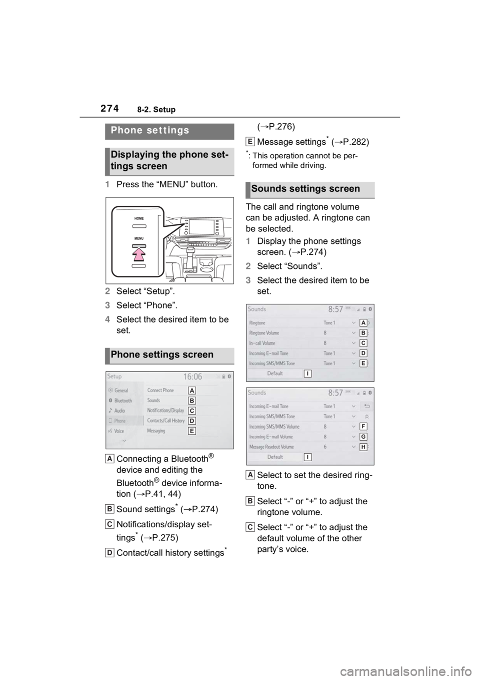 TOYOTA SIENNA HYBRID 2021 Accessories, Audio & Navigation (in English) 2748-2. Setup
8-2.Setup
1Press the “MENU” button.
2 Select “Setup”.
3 Select “Phone”.
4 Select the desired item to be
set.
Connecting a Bluetooth
®
device and editing the
Bluetooth
® TOYOTA SIENNA HYBRID 2021 Accessories, Audio & Navigation (in English) 2748-2. Setup
8-2.Setup
1Press the “MENU” button.
2 Select “Setup”.
3 Select “Phone”.
4 Select the desired item to be
set.
Connecting a Bluetooth
®
device and editing the
Bluetooth
®
