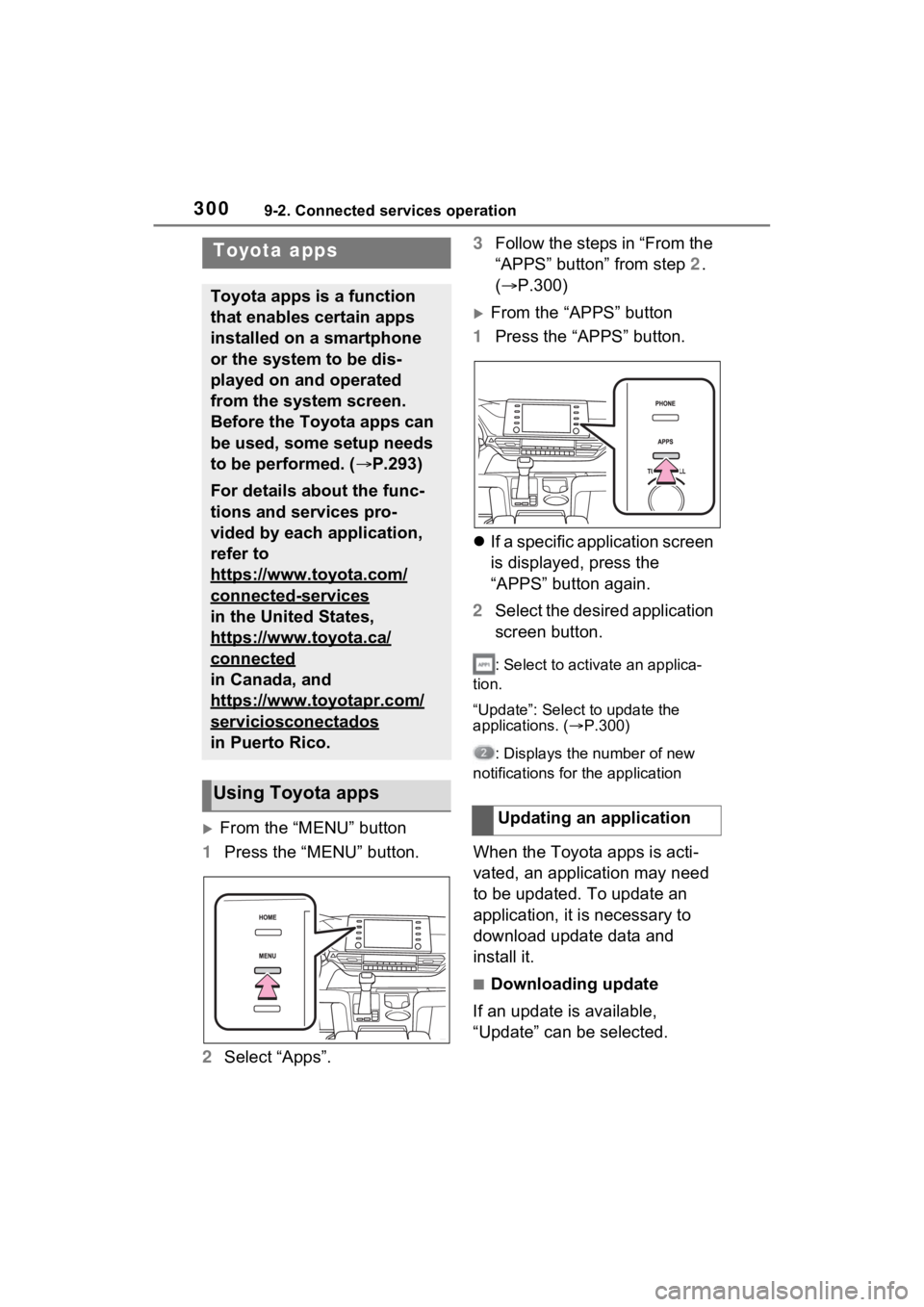 TOYOTA SIENNA HYBRID 2021 Accessories, Audio & Navigation (in English) 3009-2. Connected services operation
9-2.Connected services operation
From the “MENU” button
1 Press the “MENU” button.
2 Select “Apps”. 3
Follow the steps in “From the
“APPS” bu TOYOTA SIENNA HYBRID 2021 Accessories, Audio & Navigation (in English) 3009-2. Connected services operation
9-2.Connected services operation
From the “MENU” button
1 Press the “MENU” button.
2 Select “Apps”. 3
Follow the steps in “From the
“APPS” bu
