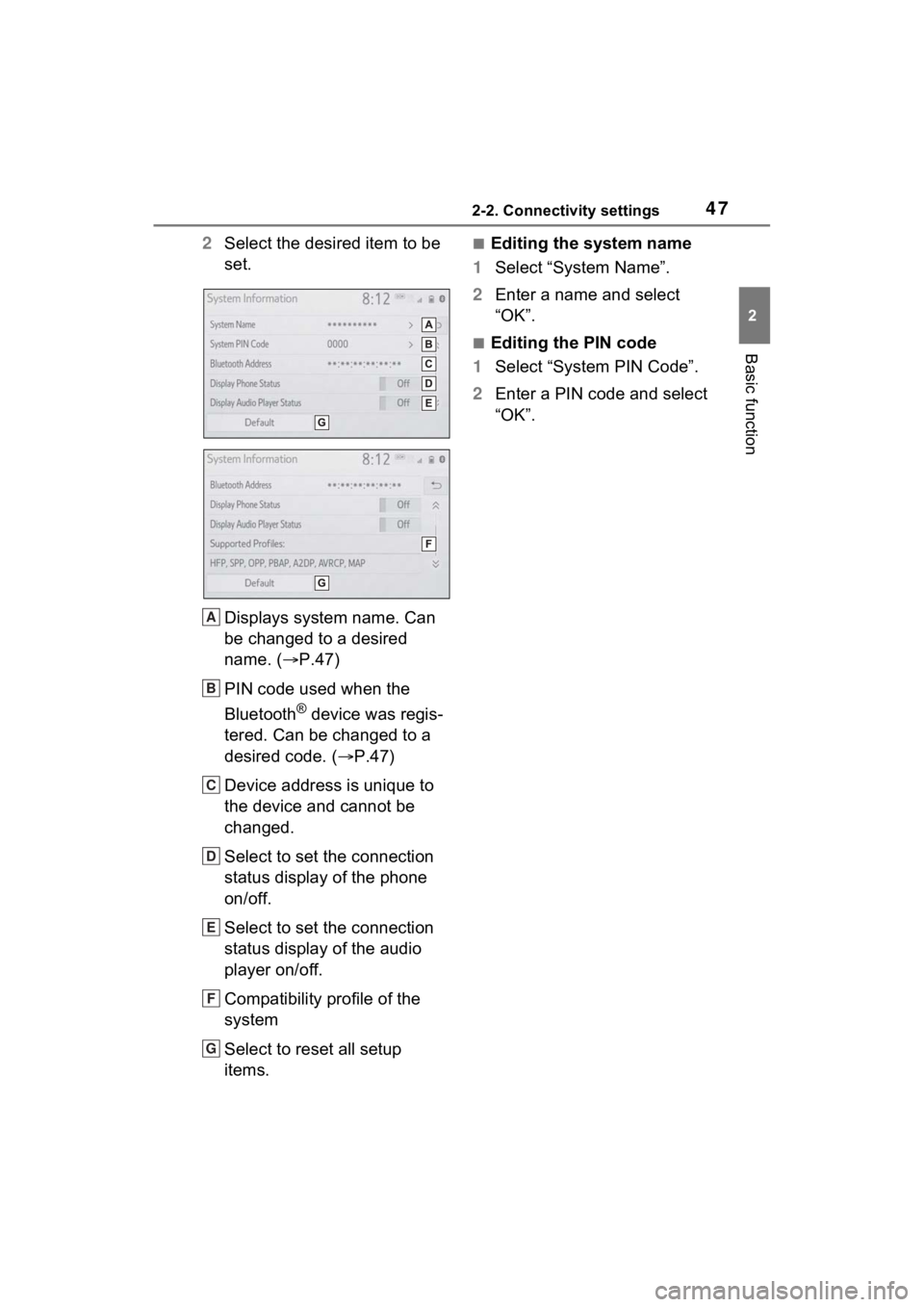 TOYOTA SIENNA HYBRID 2021  Accessories, Audio & Navigation (in English) 472-2. Connectivity settings
2
Basic function
2Select the desired item to be 
set.
Displays system name. Can 
be changed to a desired 
name. ( P.47)
PIN code used when the 
Bluetooth
® device was 