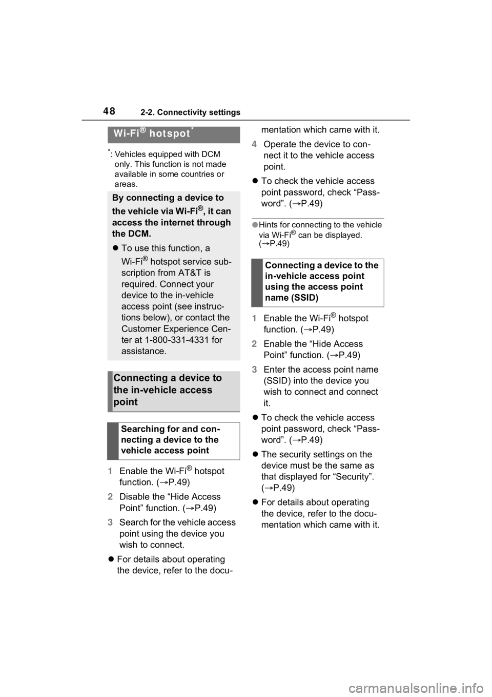 TOYOTA SIENNA HYBRID 2021 Accessories, Audio & Navigation (in English) 482-2. Connectivity settings
*: Vehicles equipped with DCM only. This function is not made
available in some countries or
areas.
1 Enable the Wi-Fi® hotspot
function. ( P.49)
2 Disable the “H TOYOTA SIENNA HYBRID 2021 Accessories, Audio & Navigation (in English) 482-2. Connectivity settings
*: Vehicles equipped with DCM only. This function is not made
available in some countries or
areas.
1 Enable the Wi-Fi® hotspot
function. ( P.49)
2 Disable the “H