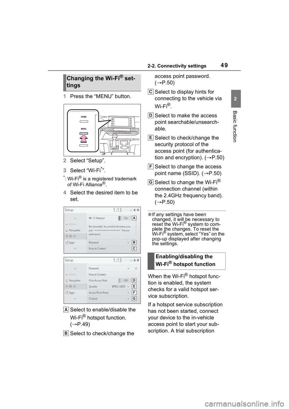 TOYOTA SIENNA HYBRID 2021 Accessories, Audio & Navigation (in English) 492-2. Connectivity settings
2
Basic function
1Press the “MENU” button.
2 Select “Setup”.
3 Select “Wi-Fi
*”.
*:Wi-Fi® is a registered trademark
of Wi-Fi Alliance®.
4 Select the desired TOYOTA SIENNA HYBRID 2021 Accessories, Audio & Navigation (in English) 492-2. Connectivity settings
2
Basic function
1Press the “MENU” button.
2 Select “Setup”.
3 Select “Wi-Fi
*”.
*:Wi-Fi® is a registered trademark
of Wi-Fi Alliance®.
4 Select the desired