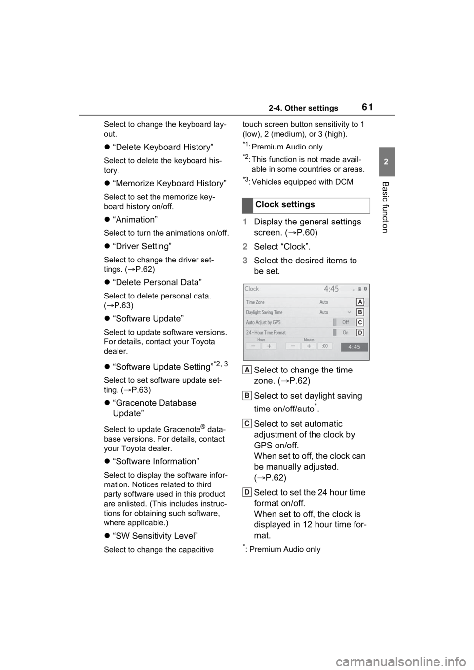 TOYOTA SIENNA HYBRID 2021 Accessories, Audio & Navigation (in English) 612-4. Other settings
2
Basic function
Select to change the keyboard lay-
out.
“Delete Keyboard History”
Select to delete the keyboard his-
tory.
“Memorize Keyboard History”
Select to se TOYOTA SIENNA HYBRID 2021 Accessories, Audio & Navigation (in English) 612-4. Other settings
2
Basic function
Select to change the keyboard lay-
out.
“Delete Keyboard History”
Select to delete the keyboard his-
tory.
“Memorize Keyboard History”
Select to se