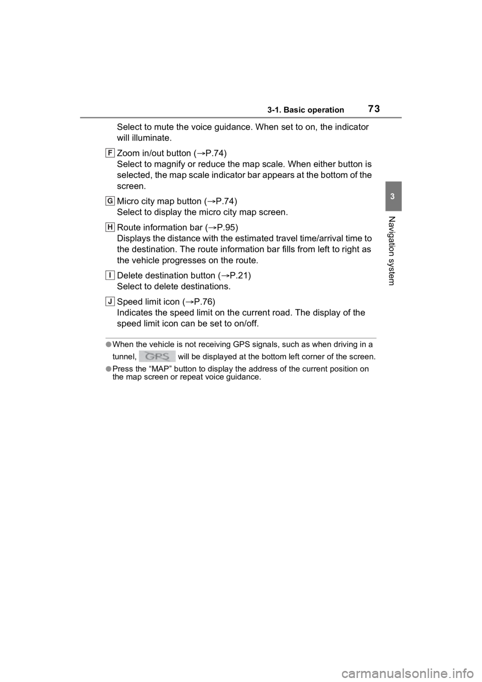 TOYOTA SIENNA HYBRID 2021  Accessories, Audio & Navigation (in English) 733-1. Basic operation
3
Navigation system
Select to mute the voice guidance. When set to on, the indicator 
will illuminate.
Zoom in/out button ( P.74)
Select to magnify or reduce the map scale. W