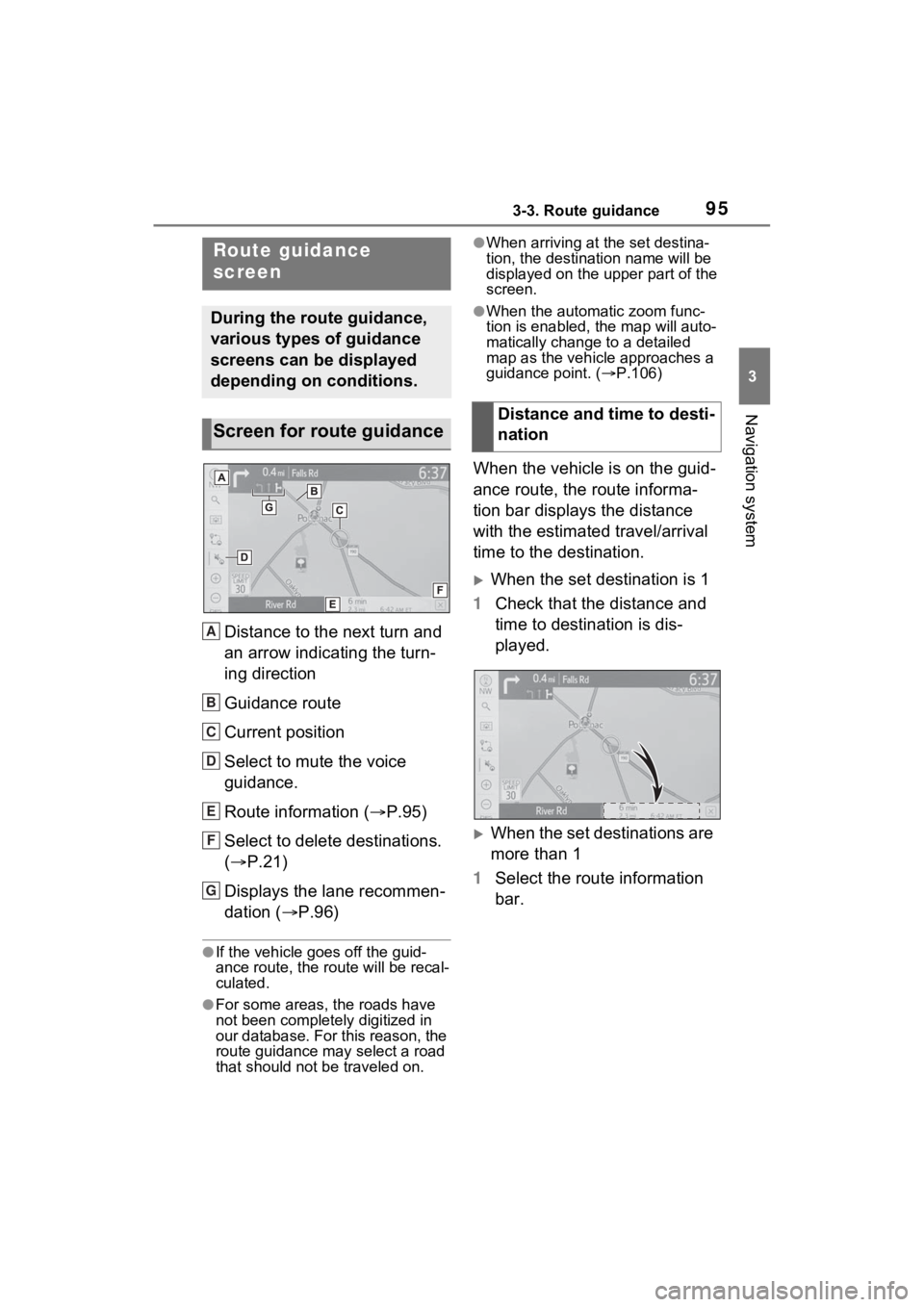 TOYOTA SIENNA HYBRID 2021  Accessories, Audio & Navigation (in English) 953-3. Route guidance
3
Navigation system
3-3.Route guidance
Distance to the next turn and 
an arrow indicating the turn-
ing direction
Guidance route
Current position
Select to mute the voice 
guidan