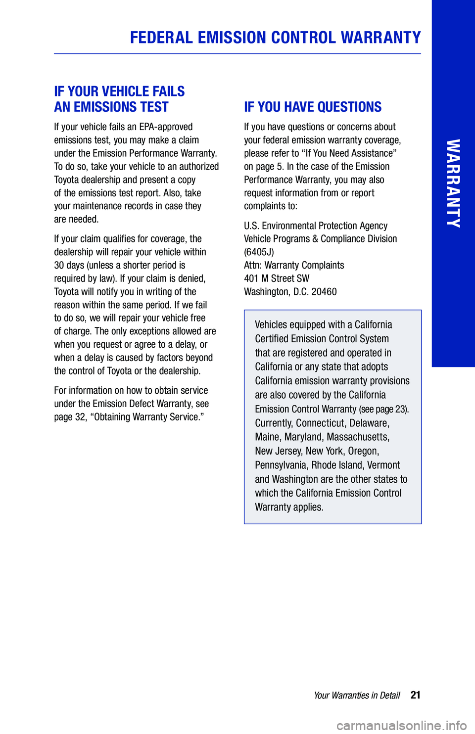 TOYOTA SIENNA HYBRID 2021  Warranties & Maintenance Guides (in English) 21Your Warranties in Detail
WARRANTY
 
IF YOUR VEHICLE FAILS  
AN EMISSIONS TEST
If your vehicle fails an EPA-approved 
emissions test, you may make a claim  
under the Emission Performance Warranty. 