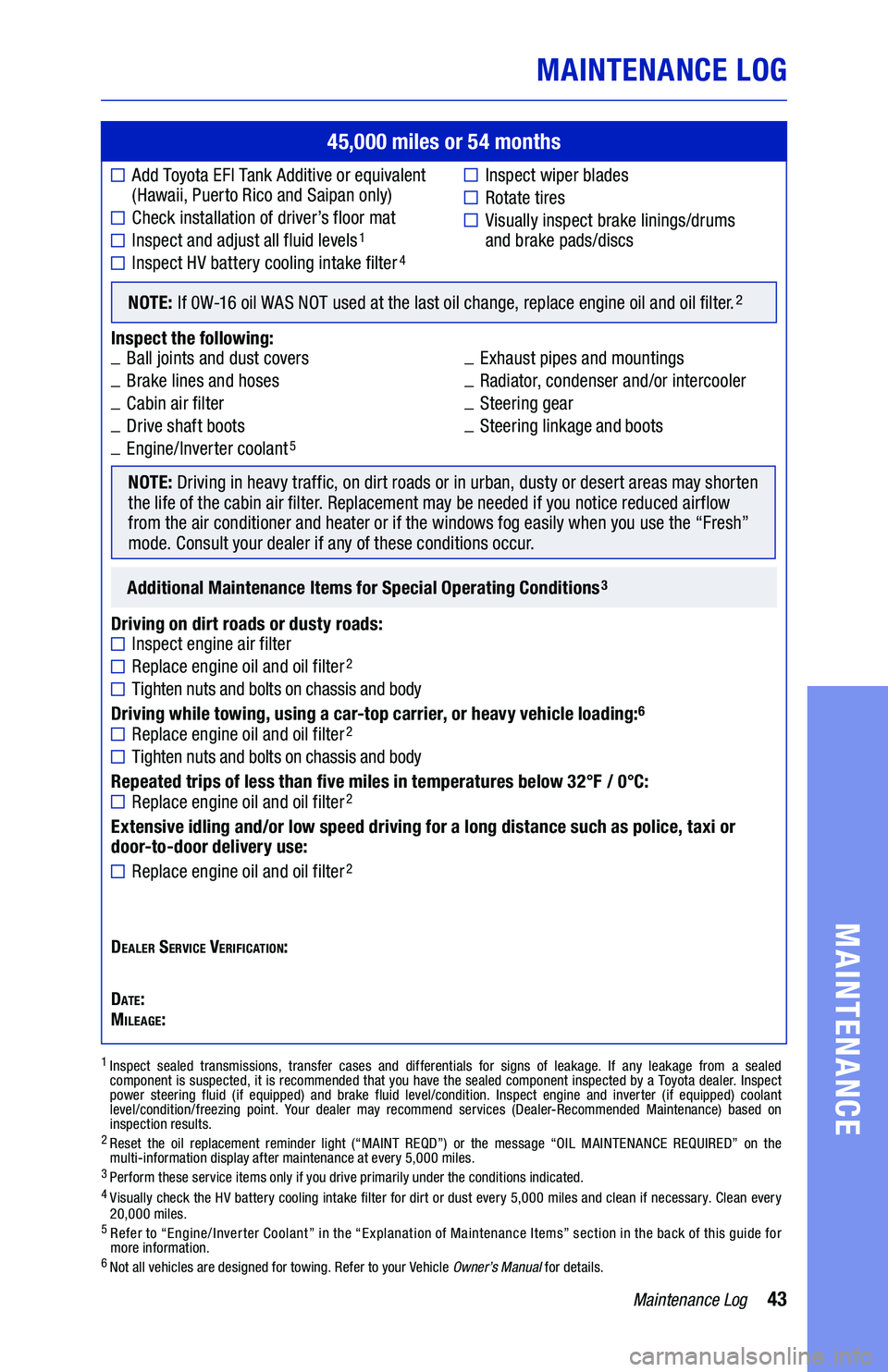 TOYOTA SIENNA HYBRID 2021  Warranties & Maintenance Guides (in English) 43Maintenance Log
MAINTENANCE LOG
MAINTENANCE
45,000 miles or 54 months
	■ Add Toyota EFI Tank Additive or equivalent   (Hawaii, Puerto Rico and Saipan only)
	■����� ������