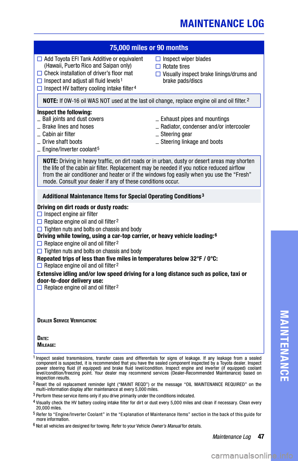TOYOTA SIENNA HYBRID 2021  Warranties & Maintenance Guides (in English) 47Maintenance Log
MAINTENANCE LOG
MAINTENANCE
75,000 miles or 90 months
	■ Add Toyota EFI Tank Additive or equivalent   (Hawaii, Puerto Rico and Saipan only)
	■����� ������
