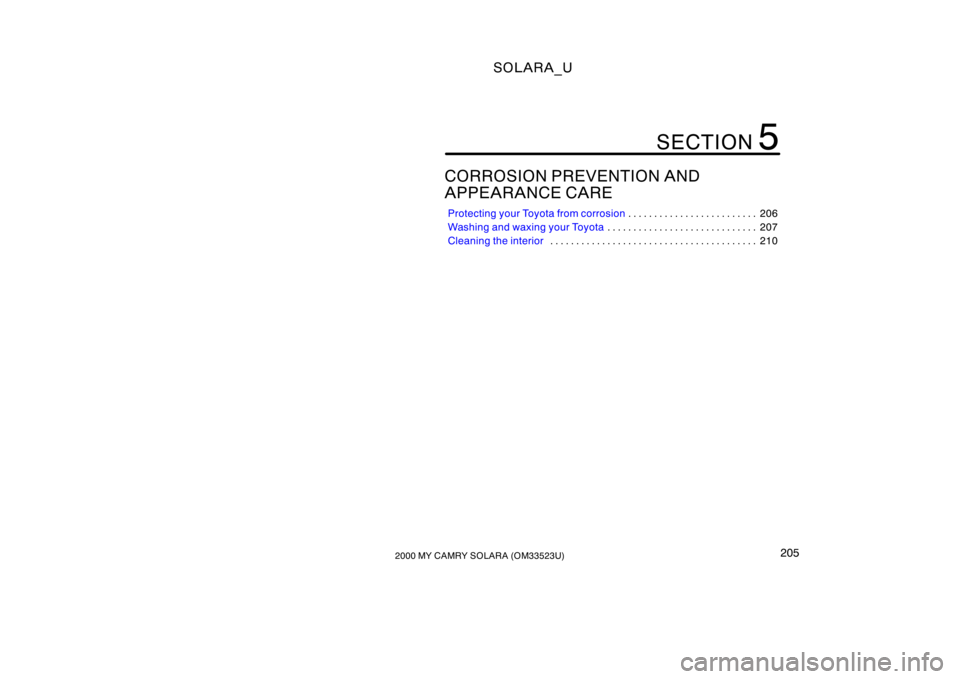 TOYOTA SOLARA 2000  Owners Manual (in English) SOLARA_U
2052000 MY CAMRY SOLARA (OM33523U)
CORROSION PREVENTION AND 
APPEARANCE CARE
Protecting your Toyota from corrosion 206
. . . . . . . . . . . . . . . . . . . . . . . . . 
Washing and waxing yo