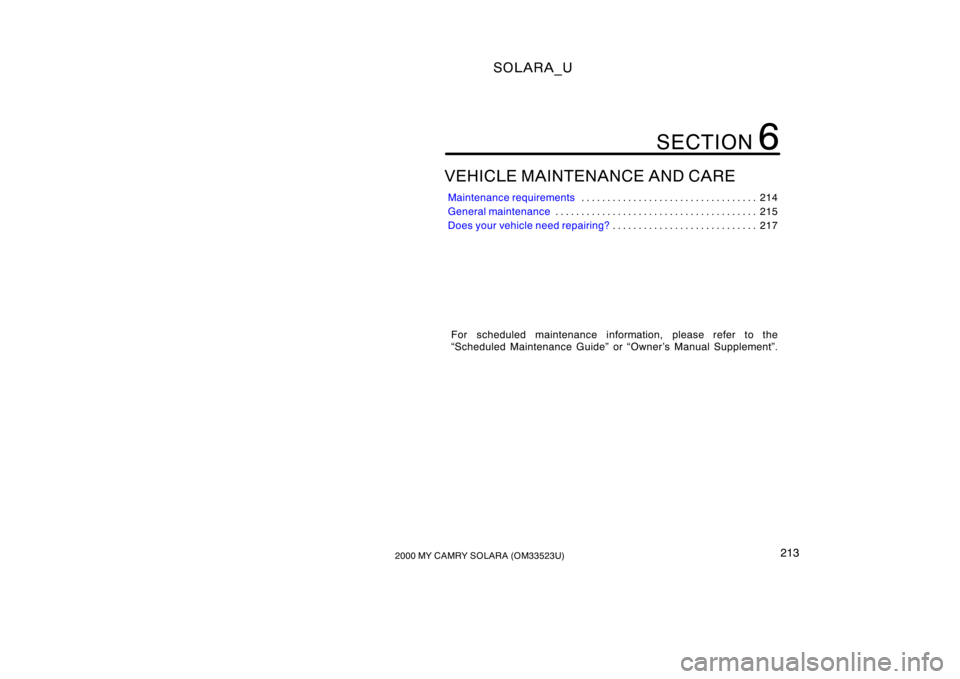 TOYOTA SOLARA 2000  Owners Manual (in English) SOLARA_U
2132000 MY CAMRY SOLARA (OM33523U)
VEHICLE MAINTENANCE AND CARE
Maintenance requirements 214
. . . . . . . . . . . . . . . . . . . . . . . . . . . . . . . . . . 
General maintenance 215
. . .