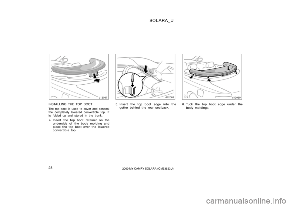 TOYOTA SOLARA 2000   (in English) Owners Manual SOLARA_U
282000 MY CAMRY SOLARA (OM33523U)
INSTALLING THE TOP BOOT
The top boot is used to cover and conceal
the completely lowered convertible top. It
is folded up and stored in the trunk.
4. Insert 