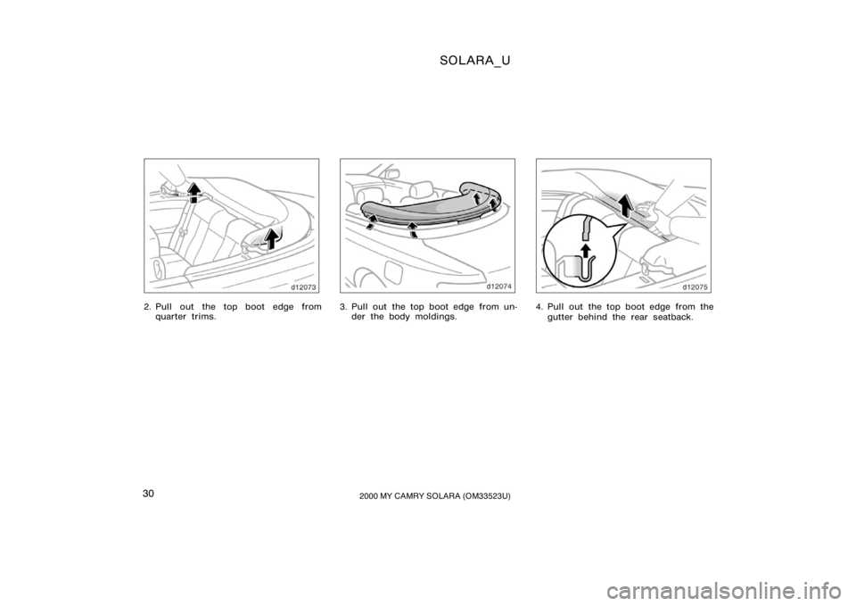 TOYOTA SOLARA 2000   (in English) Owners Guide SOLARA_U
302000 MY CAMRY SOLARA (OM33523U)
2. Pull out the top boot edge from
quarter trims.3. Pull out  the top boot edge from un-der the body moldings.4. Pull out  the top boot edge from the
gutter 