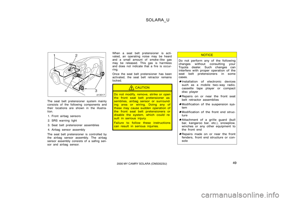 TOYOTA SOLARA 2000   (in English) Workshop Manual SOLARA_U
492000 MY CAMRY SOLARA (OM33523U)
The seat belt pretensioner  system mainly
consists of the following components and
their locations are shown in the illustra-
tion.
1. Front airbag sensors
2