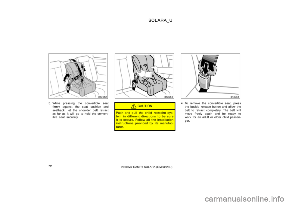 TOYOTA SOLARA 2000   (in English) Manual PDF SOLARA_U
722000 MY CAMRY SOLARA (OM33523U)
3. While pressing the convertible seat
firmly against the seat cushion and
seatback, let the shoulder belt retract
as far as it will go to hold the convert-
