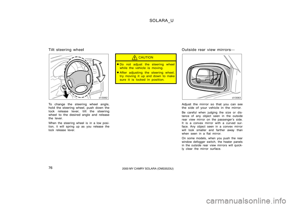 TOYOTA SOLARA 2000   (in English) Manual PDF SOLARA_U
762000 MY CAMRY SOLARA (OM33523U)
Tilt steering wheel
To change the steering wheel angle,
hold the steering wheel, push down the
lock release lever, tilt the steering
wheel to the desired ang