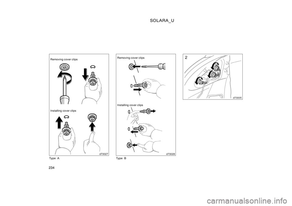 TOYOTA SOLARA 2000  Owners Manual (in English) SOLARA_U
234
Removing cover clips
Installing cover clips
Ty p e ARemoving cover clips
Installing cover clips
Ty p e B 