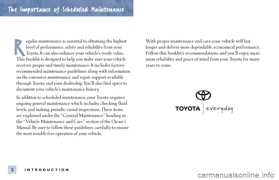 TOYOTA SOLARA 2000  Warranties & Maintenance Guides (in English) INTRODUCTION2
The Importance of Scheduled Maintenance
egular maintenance is essential to obtaining the highest
level of performance,  safety and reliability from your
Toyota. It can  also enhance your