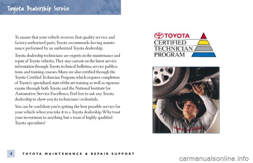 TOYOTA SOLARA 2000 Warranties & Maintenance Guides (in English) To ensure that your vehicle receives first- quality service and
factory- authorized parts, Toyota recommends having mainte-
nance performed by an authorized Toyota dealership.
Toyota dealership tec TOYOTA SOLARA 2000 Warranties & Maintenance Guides (in English) To ensure that your vehicle receives first- quality service and
factory- authorized parts, Toyota recommends having mainte-
nance performed by an authorized Toyota dealership.
Toyota dealership tec
