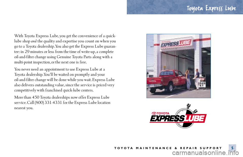 TOYOTA SOLARA 2000 Warranties & Maintenance Guides (in English) With Toyota Express Lube, you get the convenience of a quick-
lube shop
and the quality and expertise you count on when you
go to a Toyota dealership. You also get the Express Lube guaran-
tee: in TOYOTA SOLARA 2000 Warranties & Maintenance Guides (in English) With Toyota Express Lube, you get the convenience of a quick-
lube shop
and the quality and expertise you count on when you
go to a Toyota dealership. You also get the Express Lube guaran-
tee: in