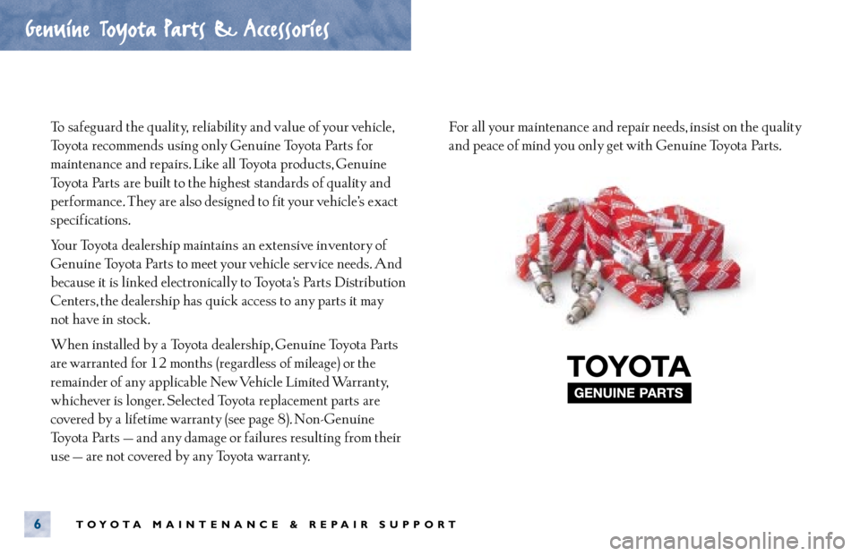TOYOTA SOLARA 2000  Warranties & Maintenance Guides (in English) To  safeguard the quality, reliability and value of your vehicle,
Toyota recommends using only Genuine Toyota Parts for
maintenance  and repairs. Like  all Toyota products, Genuine
Toyota Parts are bu