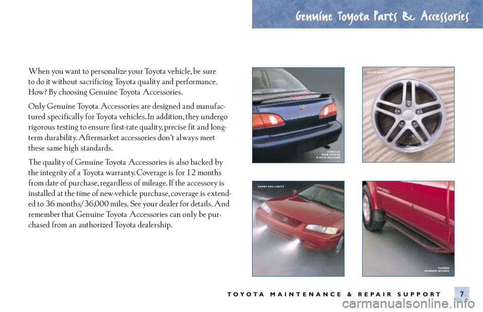 TOYOTA SOLARA 2000 Warranties & Maintenance Guides (in English) When you want to personalize your Toyota vehicle, be sure
to do it without sacrificing Toyota quality and performance.
How? By choosing Genuine Toyota Accessories.
Only Genuine Toyota Accessories a TOYOTA SOLARA 2000 Warranties & Maintenance Guides (in English) When you want to personalize your Toyota vehicle, be sure
to do it without sacrificing Toyota quality and performance.
How? By choosing Genuine Toyota Accessories.
Only Genuine Toyota Accessories a