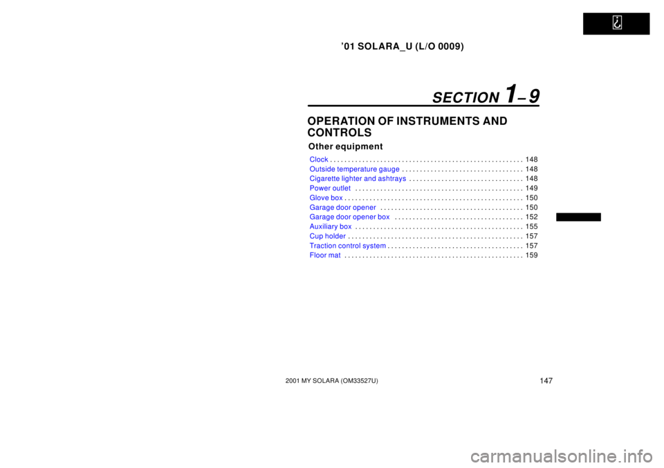 TOYOTA SOLARA 2001 Owners Manual (in English)
01 SOLARA_U (L/O 0009)
1472001 MY SOLARA (OM33527U)
OPERATION OF INSTRUMENTS AND
CONTROLS
Other equipment
Clock148
. . . . . . . . . . . . . . . . . . . . . . . . . . . . . . . . . . . . .\
. . . TOYOTA SOLARA 2001 Owners Manual (in English)
01 SOLARA_U (L/O 0009)
1472001 MY SOLARA (OM33527U)
OPERATION OF INSTRUMENTS AND
CONTROLS
Other equipment
Clock148
. . . . . . . . . . . . . . . . . . . . . . . . . . . . . . . . . . . . .\
. . .