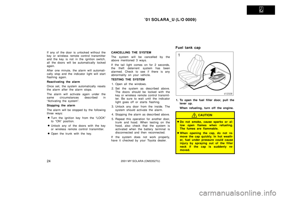 TOYOTA SOLARA 2001   (in English) Owners Manual   
01 SOLARA_U (L/O 0009)
242001 MY SOLARA (OM33527U)
If any of the door is unlocked without the
key or wireless remote control transmitter
and the key  is not in the ignition switch,
all the doors w
